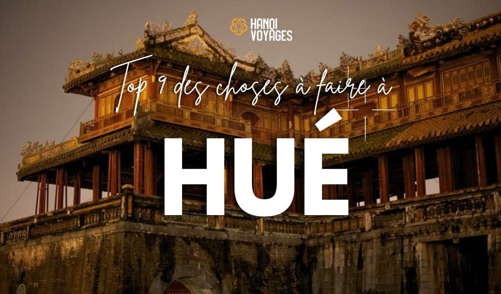 Les meilleures choses à faire à Hué au Vietnam